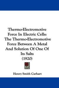 Cover image for Thermo-Electromotive Force in Electric Cells: The Thermo-Electromotive Force Between a Metal and Solution of One of Its Salts (1920)