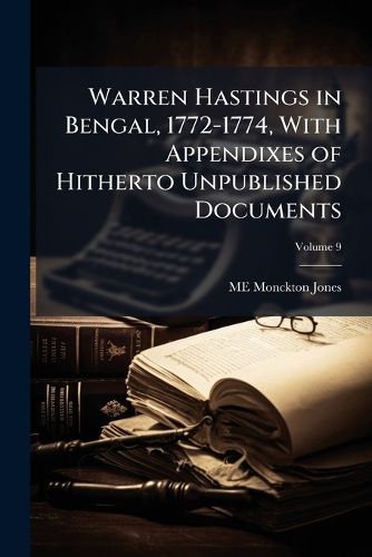Cover image for Warren Hastings in Bengal, 1772-1774, with Appendixes of Hitherto Unpublished Documents