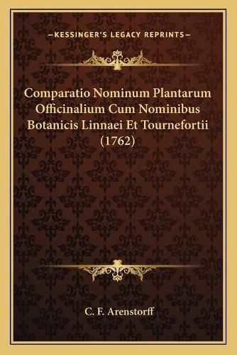 Cover image for Comparatio Nominum Plantarum Officinalium Cum Nominibus Botanicis Linnaei Et Tournefortii (1762)