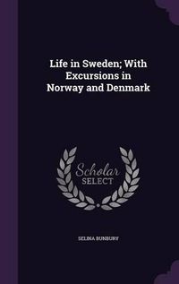 Cover image for Life in Sweden; With Excursions in Norway and Denmark