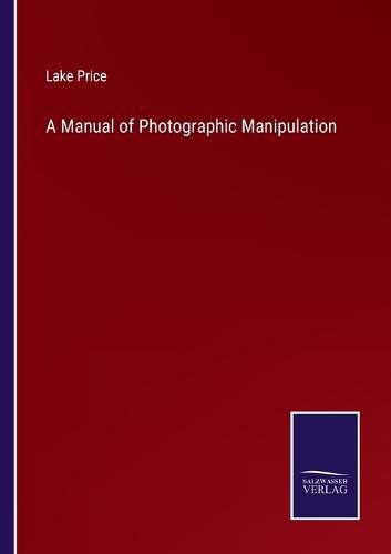 Cover image for A Manual of Photographic Manipulation