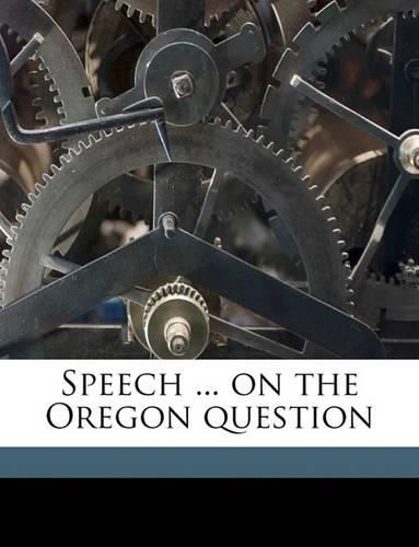 Cover image for Speech ... on the Oregon Question