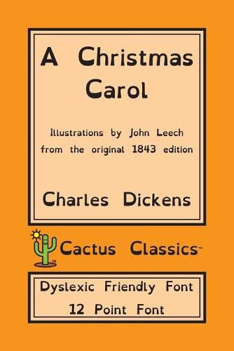 Cover image for A Christmas Carol (Cactus Classics Dyslexic Friendly Font): In Prose Being A Ghost Story of Christmas; 12 Point Font; Dyslexia Edition; Illustrated