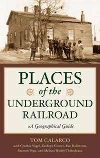 Cover image for Places of the Underground Railroad: A Geographical Guide