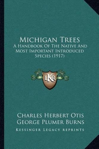 Michigan Trees: A Handbook of the Native and Most Important Introduced Species (1917)