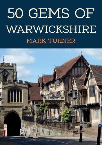 Cover image for 50 Gems of Warwickshire: The History & Heritage of the Most Iconic Places