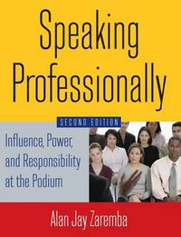 Cover image for Speaking Professionally: Influence, Power and Responsibility at the Podium