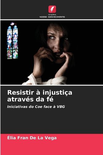 Cover image for Resistir a injustica atraves da fe