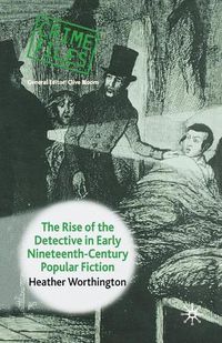 Cover image for The Rise of the Detective in Early Nineteenth-Century Popular Fiction