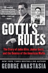 Cover image for Gotti's Rules: The Story of John Alite, Junior Gotti, and the Demise of the American Mafia