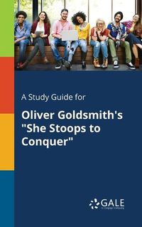 Cover image for A Study Guide for Oliver Goldsmith's She Stoops to Conquer
