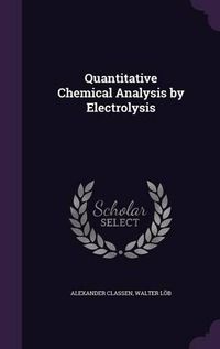 Cover image for Quantitative Chemical Analysis by Electrolysis