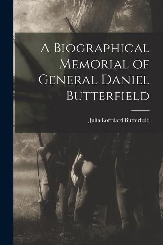 A Biographical Memorial of General Daniel Butterfield