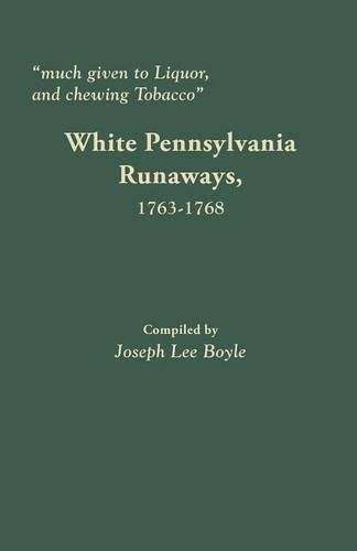 Much given to Liquor and chewing Tobacco: White Pennsylvania Runaways,1763-1768