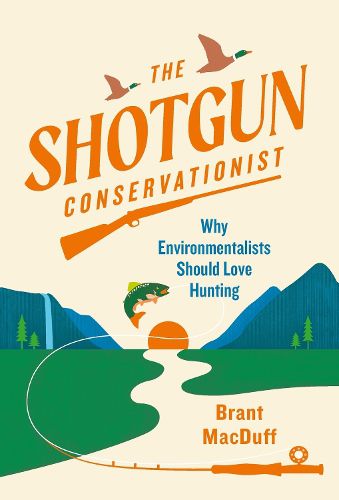 Cover image for Shotgun Conservationist: Why Environmentalists Should Love Hunting