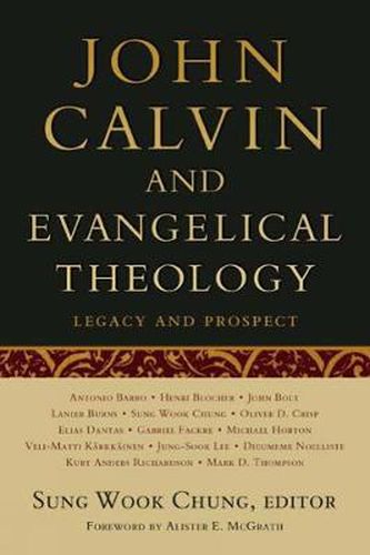 John Calvin and Evangelical Theology: Legacy and Prospect