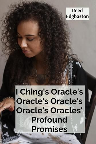 Cover image for I Ching's Oracle's Oracle's Oracle's Oracle's Oracles' Profound Promises