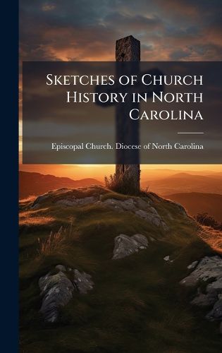 Cover image for Sketches of Church History in North Carolina