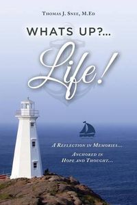 Cover image for What's Up?...Life! (A Reflection in Memories...Anchored in Hope and Thought...)