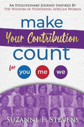 Cover image for Make your contribution count for you, me, we: An evolutionary journey inspired by the wisdom of pioneering African women