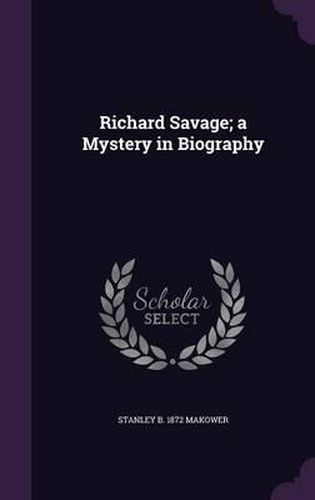 Cover image for Richard Savage; A Mystery in Biography