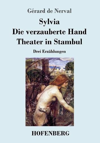 Sylvia / Die verzauberte Hand / Theater in Stambul: Drei Erzahlungen