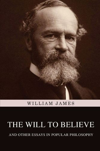 Cover image for The Will to Believe, and Other Essays in Popular Philosophy