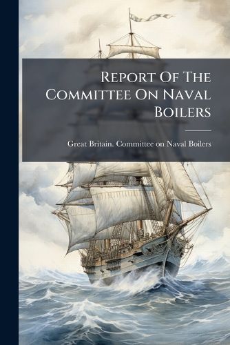 Cover image for Report Of The Committee On Naval Boilers
