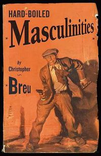 Cover image for Hard-Boiled Masculinities