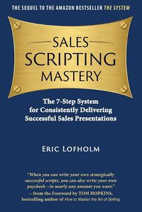 Cover image for Sales Scripting Mastery: The 7-Step System for Consistently Delivering Successful Sales Presentations