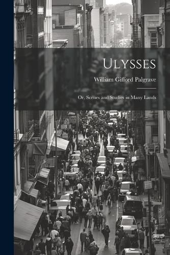 Cover image for Ulysses; or, Scenes and Studies in Many Lands