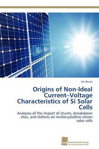 Cover image for Origins of Non-Ideal Current-Voltage Characteristics of Si Solar Cells