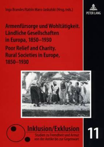 Cover image for Armenfuersorge und Wohltaetigkeit. Laendliche Gesellschaften in Europa, 1850-1930- Poor Relief and Charity. Rural Societies in Europe, 1850-1930