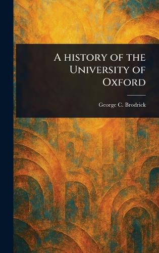 Cover image for A History of the University of Oxford