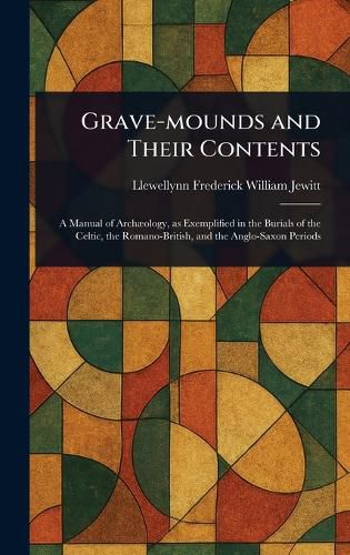 Cover image for Grave-mounds and Their Contents