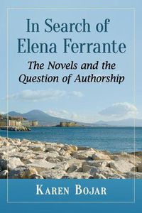 Cover image for In Search of Elena Ferrante: The Novels and the Question of Authorship