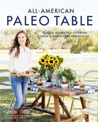 Cover image for All-American Paleo Table: Classic Homestyle Cooking from a Grain-Free Perspective