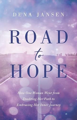 Cover image for Road to Hope: How One Woman Went from Doubting Her Path to Embracing Her Inner Journey