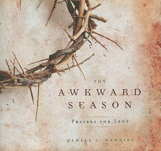 Cover image for The Awkward Season: Prayers for Lent