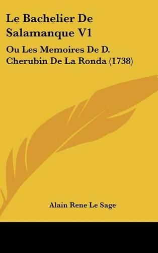 Le Bachelier de Salamanque V1: Ou Les Memoires de D. Cherubin de La Ronda (1738)