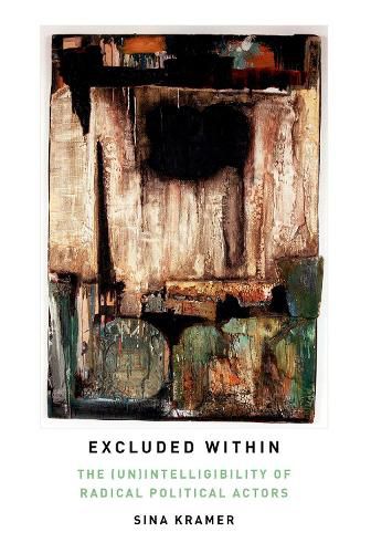 Cover image for Excluded Within: The (Un)Intelligibility of Radical Political Actors