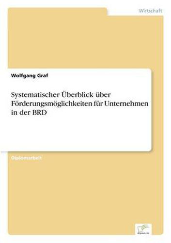 Cover image for Systematischer UEberblick uber Foerderungsmoeglichkeiten fur Unternehmen in der BRD