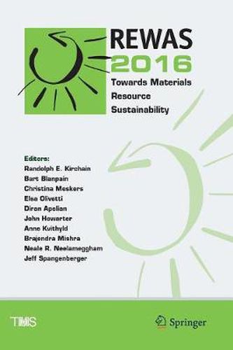 REWAS 2016: Towards Materials Resource Sustainability