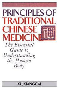 Cover image for Principles of Traditional Chinese Medicine: The Essential Guide to Understanding the Human Body