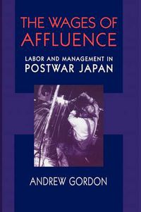 Cover image for The Wages of Affluence: Labor and Management in Postwar Japan