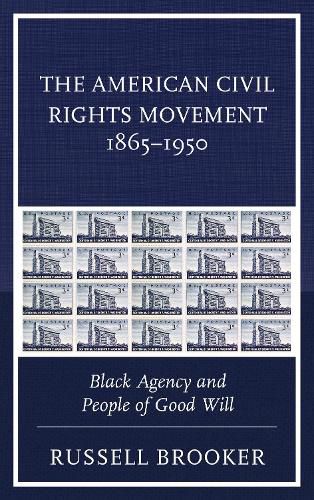 Cover image for The American Civil Rights Movement 1865-1950: Black Agency and People of Good Will