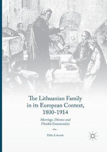 Cover image for The Lithuanian Family in its European Context, 1800-1914: Marriage, Divorce and Flexible Communities