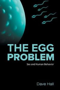 Cover image for The Egg Problem: Sex and Human Behavior