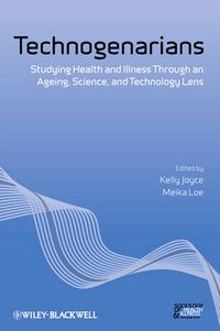 Cover image for Technogenarians: Studying Health and Illness Through an Ageing, Science, and Technology Lens