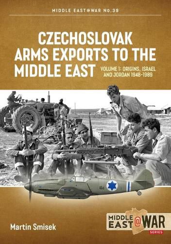 Cover image for Czechoslovak Arms Exports to the Middle East: Volume 1:  Israel, Jordan and Syria, 1948-1994